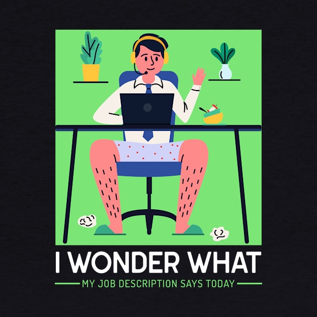 I wonder what my job description says today T-Shirt by E-Skateboardsgermany